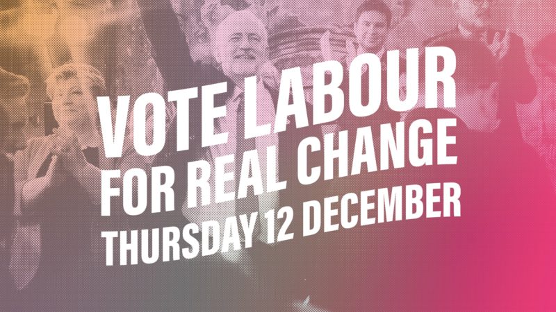 Vote Labour For Real Change Thursday 12 December 